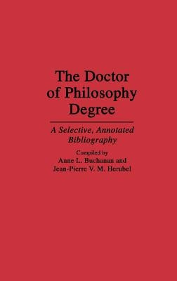 The Doctor of Philosophy Degree: A Selective, Annotated Bibliography by Buchanan, Anne L.