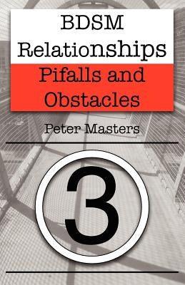 BDSM Relationships - Pitfalls and Obstacles by Masters, Peter