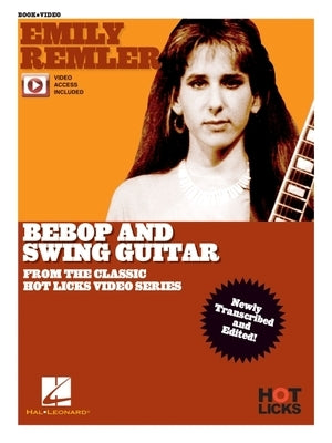 Emily Remler - Bebop and Swing Guitar Instructional Book with Online Video Lessons: From the Classic Hot Licks Video Series by Remler, Emily