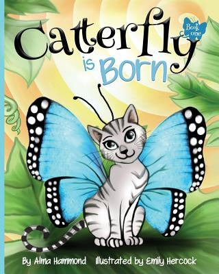 Catterfly is Born by Hammond, Alma R.