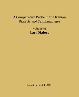 Lari Dialect: A Comparative Probe in the Iranian Dialects and Semi-Languages by Shakibi, Jami Gilani