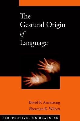 The Gestural Origin of Language by Armstrong, David F.