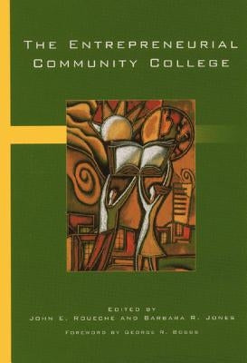 The Entrepreneurial Community College by Roueche, John E.