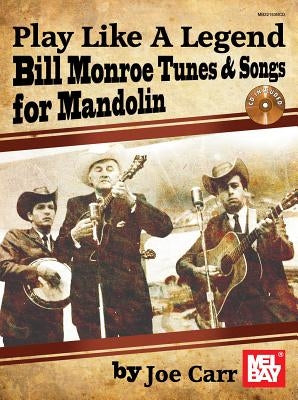 Play Like a Legend: Bill Monroe by Joe, Carr