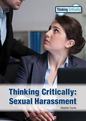 Thinking Critically: Sexual Harassment by Currie, Stephen