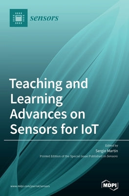 Teaching and Learning Advances on Sensors for IoT by Martin, Sergio