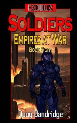 Exodus: Empires at War: Book 8: Soldiers by Dandridge, Doug