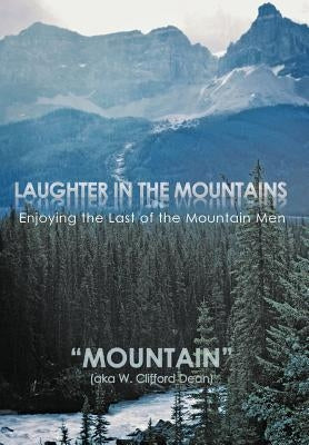 Laughter in the Mountains: Enjoying the Last of the Mountain Men by Mountain