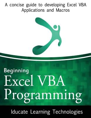 Beginning Excel VBA Programming: A concise guide to developing Excel VBA Applications and Macros by Technologies, Iducate Learning