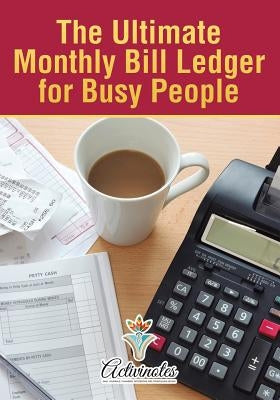 The Ultimate Monthly Bill Ledger for Busy People by Activinotes