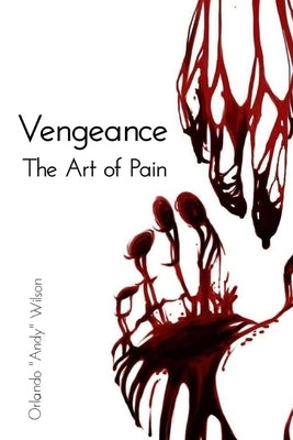 Vengeance: The Art Of Pain by Wilson, Orlando