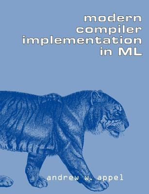 Modern Compiler Implementation in ML by Appel, Andrew W.