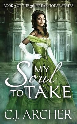 My Soul To Take: Book 3 of the 3rd Freak House Trilogy by Archer, C. J.