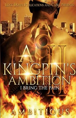 A Kingpin's Ambition 2: I Bring the Pain by Ambitious