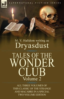 Tales of the Wonder Club: All Three Volumes of This Classic of the Strange and Macabre in a Special Two Volume Edition-Volume 2 by Halidom, M. Y.