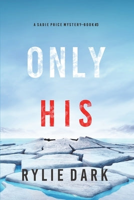 Only His (A Sadie Price FBI Suspense Thriller-Book 3) by Dark, Rylie