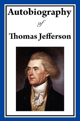 Autobiography of Thomas Jefferson by Jefferson, Thomas