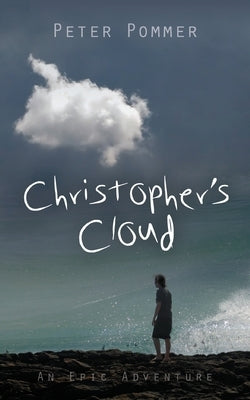 Christopher's Cloud: An Epic Adventure by Pommer, Peter