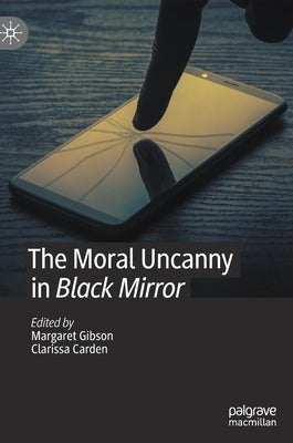 The Moral Uncanny in Black Mirror by Gibson, Margaret