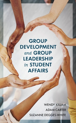 Group Development and Group Leadership in Student Affairs by Killam, Wendy