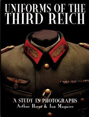 Uniforms of the Third Reich: A Study in Photographs by Hayes, Arthur