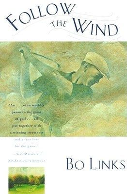 Follow the Wind: Tales from the Caddy Yard by Links, Bo