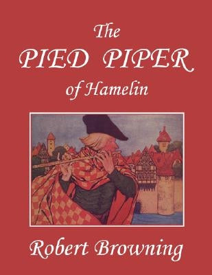 The Pied Piper of Hamelin (Yesterday's Classics) by Browning, Robert