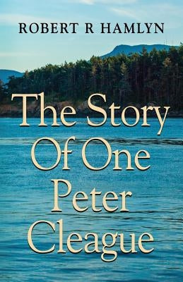 The Story of One Peter Cleague by Hamlyn, Robert R.