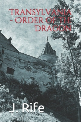 Transylvania - Order of the Dragon by Rife, J.