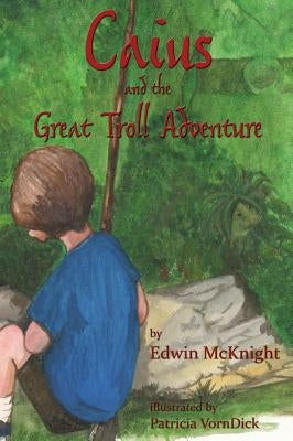 Caius and the Great Troll Adventure by McKnight, Edwin