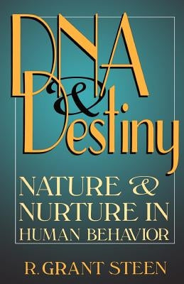 DNA and Destiny: Nature and Nurture in Human Behavior by Steen, R. Grant