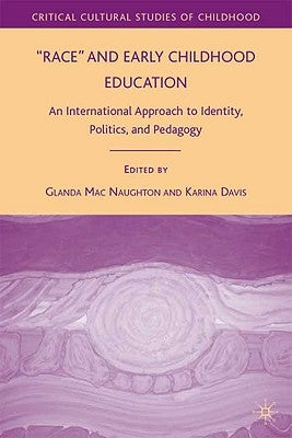 Race and Early Childhood Education: An International Approach to Identity, Politics, and Pedagogy by Mac Naughton, Glenda