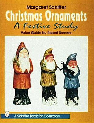 Christmas Ornaments: A Festive Study by Schiffer, Margaret