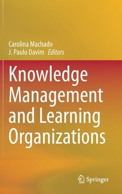 Knowledge Management and Learning Organizations by Machado, Carolina