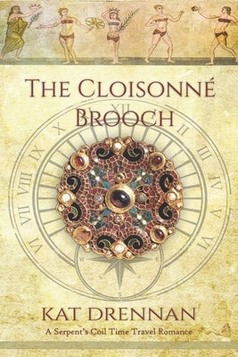 The Cloisonne Brooch: A Serpent's Coil Time Travel Romance by Drennan, Kat