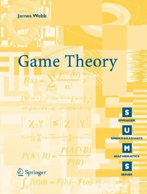 Game Theory: Decisions, Interaction and Evolution by Webb, James N.