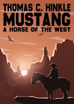 Mustang: A Horse of the West by Hinkle, Thomas C.