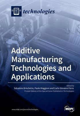 Additive Manufacturing Technologies and Applications by Brischetto, Salvatore