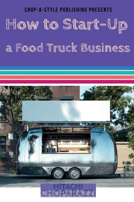 How to Start-Up a Food Truck Business by Choparazzi, Hitachi