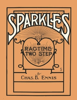 Sparkles - A Ragtime Two Step - Sheet Music for Piano by Ennis, Chas B.