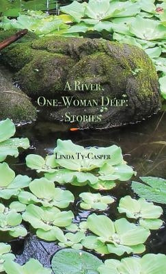 A River, One-Woman Deep: Stories by Ty-Casper, Linda