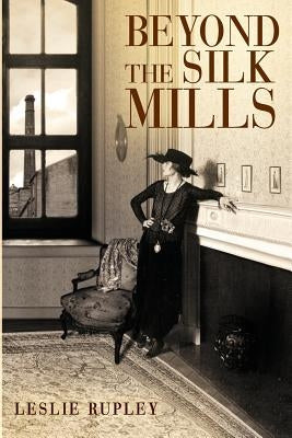 Beyond the Silk Mills by Rupley, Leslie