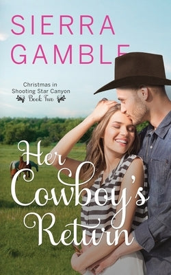 Her Cowboy's Return: Clean Contemporary Cowboy Romance by Gamble, Sierra