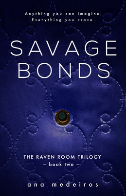 Savage Bonds: The Raven Room Trilogy - Book Two by Medeiros, Ana