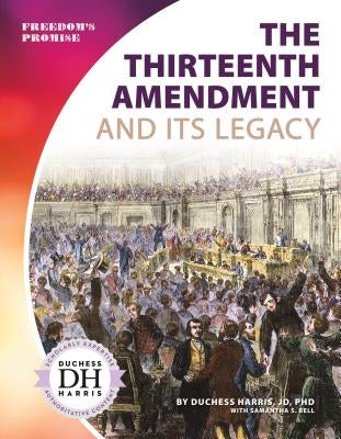 The Thirteenth Amendment and Its Legacy by Harris, Duchess