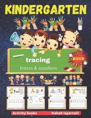 Kindergarten Tracing Letters and Numbers Book: number tracing books for kids ages 3-5, Tracing Activity Book and Coloring Alphabet for Preschool by Ispartalii, Nakab