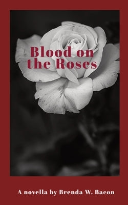 Blood on the Roses by Bacon, Brenda W.