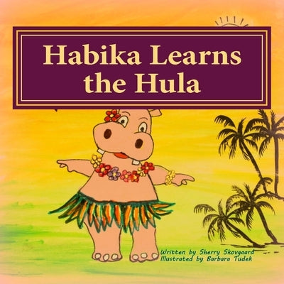 Habika Learns the Hula by Tudek, Barbara