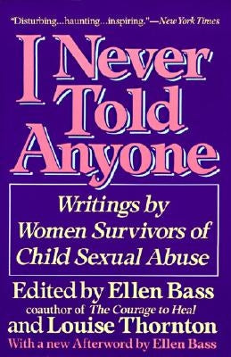 I Never Told Anyone: Writings by Women Survivors of Child Sexual Abuse by Bass, Ellen