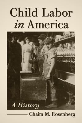 Child Labor in America by Rosenberg, Chaim M.